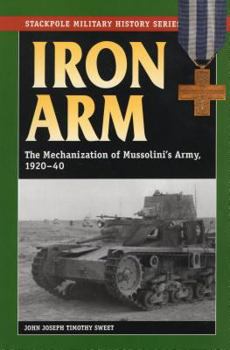 Iron Arm: The Mechanization of Mussolini's Army, 1920-1940 (Stackpole Military History) - Book #23 of the Contributions in Military History