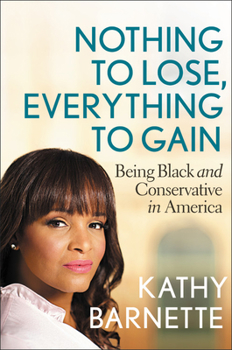 Hardcover Nothing to Lose, Everything to Gain: Being Black and Conservative in America Book