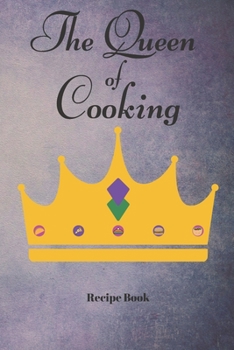 Paperback The Queen of Cooking: Blank Recipe Journal/Book to Write in Favorite Recipes and Meals Book