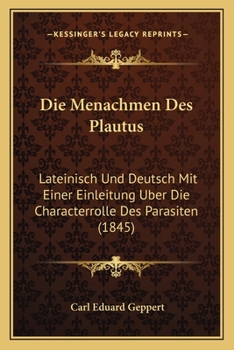 Paperback Die Menachmen Des Plautus: Lateinisch Und Deutsch Mit Einer Einleitung Uber Die Characterrolle Des Parasiten (1845) [German] Book