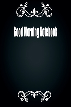 Good Morning Notebook:Notes Notebook/Note Paper Notebook/Journal Note/diary lined pages.: Good Morning Notebook