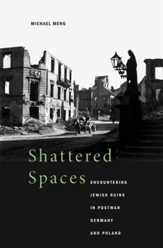 Hardcover Shattered Spaces: Encountering Jewish Ruins in Postwar Germany and Poland Book