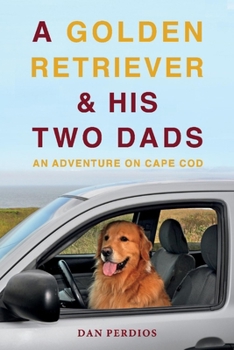 Paperback A Golden Retriever & His Two Dads: An Adventure on Cape Cod Book