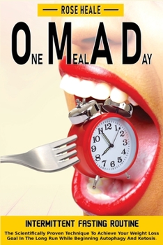 Paperback One Meal a Day Intermittent Fasting Routine: One Meal A Day Intermittent Fasting Routine: The Scientifically Proven Technique To Achieve Your Weight L Book