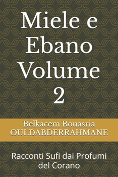 Miele e Ebano Volume 2: Racconti Sufi dai Profumi del Corano (Italian Edition)