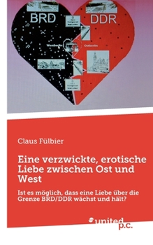 Paperback Eine verzwickte, erotische Liebe zwischen Ost und West: Ist es möglich, dass eine Liebe über die Grenze BRD/DDR wächst und hält? [German] Book