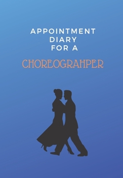 APPOINTMENT DIARY FOR A CHOREOGRAPHER: This is a quarterly diary with full day pages so that you have space to totally plan your day of appointments in 2020. Do not miss any events