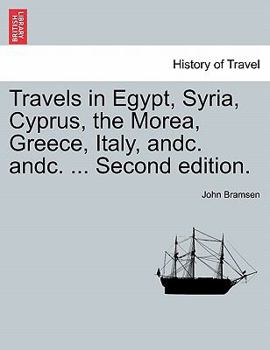 Paperback Travels in Egypt, Syria, Cyprus, the Morea, Greece, Italy, Andc. Andc. ... Second Edition. Book