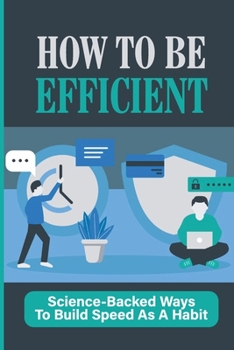 Paperback How To Be Efficient: Science-Backed Ways To Build Speed As A Habit: Time Efficiency Book