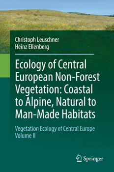 Paperback Ecology of Central European Non-Forest Vegetation: Coastal to Alpine, Natural to Man-Made Habitats: Vegetation Ecology of Central Europe, Volume II Book