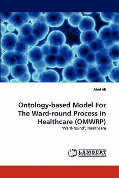 Paperback Ontology-based Model For The Ward-round Process in Healthcare (OMWRP) Book