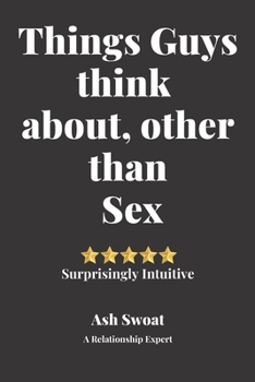 Paperback Things Guys think about, other than sex: A Counter Intuitive Self-Discovery Manual Book