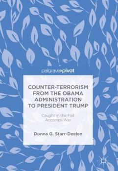 Hardcover Counter-Terrorism from the Obama Administration to President Trump: Caught in the Fait Accompli War Book