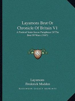 Paperback Layamons Brut Or Chronicle Of Britain V1: A Poetical Semi-Saxon Paraphrase Of The Brut Of Wace (1847) Book