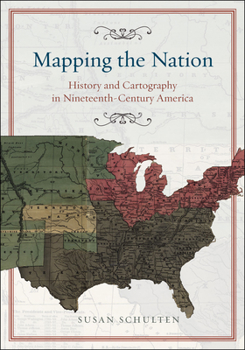 Hardcover Mapping the Nation: History and Cartography in Nineteenth-Century America Book