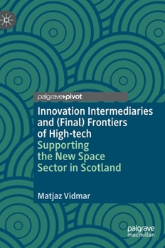 Hardcover Innovation Intermediaries and (Final) Frontiers of High-Tech: Supporting the New Space Sector in Scotland Book