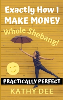 Paperback Exactly How I Make Money: The Whole Shebang! Book