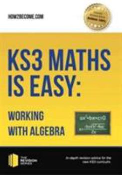 Paperback KS3 Maths is Easy: Working with Algebra: In-Depth Revision Advice For The New Ks3 Curriculum. Book