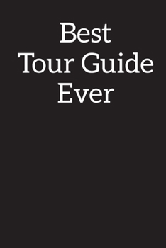 Best Tour Guide Ever: Blank Lined Notebook ,Composition Book, Diary, Journal, Doodling, Sketching, Notes, Gift for Birthday , Halloween , Christmas , Mother's Day, Father's Day