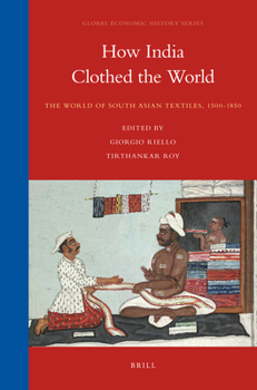 Paperback How India Clothed the World: The World of South Asian Textiles, 1500-1850 Book
