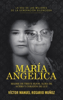 Hardcover María Angélica: Madre de Trece Hijos, Alma de Acero Y Corazón de Luz [Spanish] Book