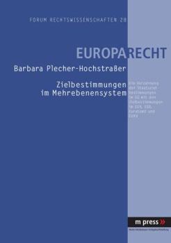 Zielbestimmungen Im Mehrebenensystem: Die Verzahnung Der Staatszielbestimmungen Im Gg Mit Den Zielbestimmungen Im Euv, Egv, Euratomv Und Euvv