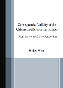 Hardcover Consequential Validity of the Chinese Proficiency Test (Hsk) from Macro and Micro Perspectives Book