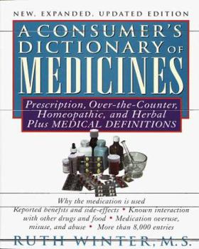 Consumer's Dictionary of Medicines, A New, Expanded Updated Edition: Prescription, Over-the-Counter, Homeopathic, and Herbal Plus Medical Definitions ... Entr (Consumer's Dictionary of Medicines)