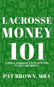 LacrosseMoney101: Using Lacrosse to Teach the Basics of Money
