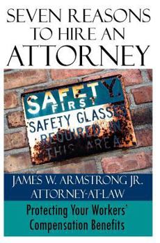 Seven Reasons to Hire an Attorney: Protecting Your Workers' Compensation Benefits