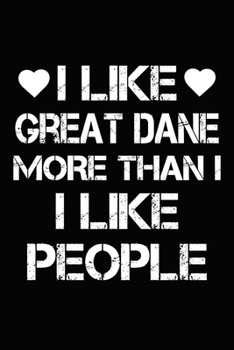 I Like Great Dane More Than I Like People: Blank Lined Journal for Dog Lovers, Dog Mom, Dog Dad and Pet Owners