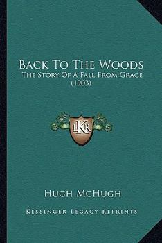 Paperback Back To The Woods: The Story Of A Fall From Grace (1903) Book
