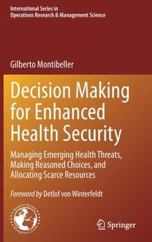 Decision Making for Enhanced Health Security: Managing Emerging Health Threats, Making Reasoned Choices, and Allocating Scarce Resources ... Research & Management Science, 328)