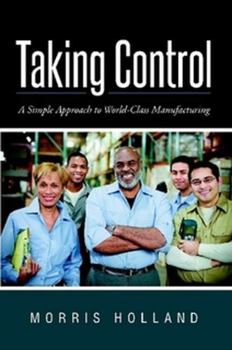 Paperback Taking Control: A Simple Approach to World-Class Manufacturing Book