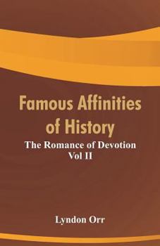 Paperback Famous Affinities of History: The Romance of Devotion Vol II Book