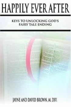 Paperback Happily Ever After: Keys to Unlocking God's Fairy Tale Ending Book