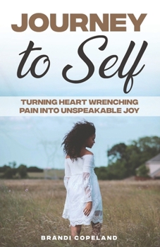 Paperback Journey to Self: Turning Heart Wrenching Pain into Unspeakable Joy Book
