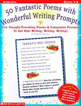 Paperback 50 Fabulous Poems with Wonderful Writing Prompts: Use Thought-Provoking Poems and Companion Prompts to Get Kids Writing, Writing, Writing! Book