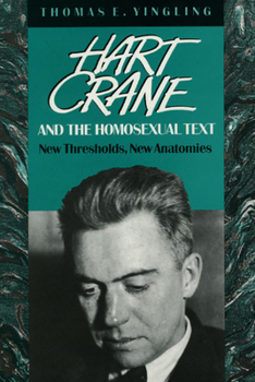 Paperback Hart Crane and the Homosexual Text: New Thresholds, New Anatomies Book
