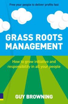 Paperback Grass Roots Management: How To Grow Initiative And Responsibility In All Your People Book