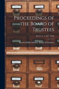 Paperback Proceedings of the Board of Trustees [microform]; reel 2 (v. 4, 1871-1878) Book