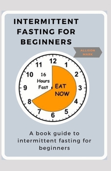 Paperback Intermittent Fasting for Beginners: A book guide to intermittent fasting for beginners Book