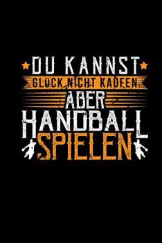 Paperback Du Kannst Glück Nicht Kaufen Aber Handball Spielen: Notizblock Kariert A5 - Lustige Sprüche Handballspieler [German] Book