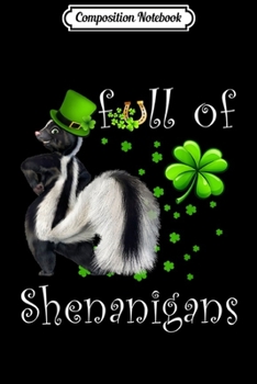 Composition Notebook: Full Of Shenanigans Skunk St Patrick's Day Gifts Journal/Notebook Blank Lined Ruled 6x9 100 Pages