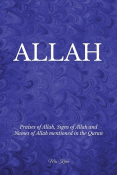 Allah: Praises of Allah, Signs of Allah and Names of Allah Mentioned in the Quran