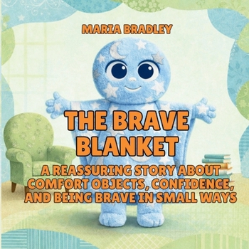 The Brave Blanket: A Reassuring Story About Comfort Objects, Confidence, and Being Brave in Small Ways (The Bedroom Squad)