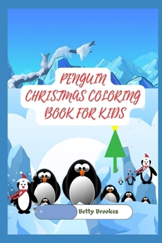 PENGUIN CHRISTMAS COLORING BOOK FOR KIDS: Holiday Cheer Unleashed and A Joyful Lasting Adventure for Children of All Ages