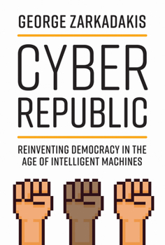 Hardcover Cyber Republic: Reinventing Democracy in the Age of Intelligent Machines Book