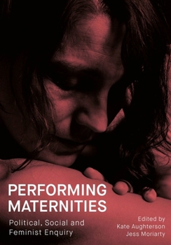 Hardcover Performing Maternities: Political, Social and Feminist Enquiry Book