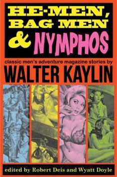 Paperback He-Men, Bag Men & Nymphos: Classic Men's Adventure Stories by Walter Kaylin (The Men's Adventure Library) Book